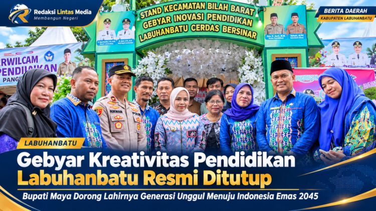 Gebyar Kreativitas Pendidikan Labuhanbatu Resmi Ditutup, Bupati Maya Dorong Lahirnya Generasi Unggul Menuju Indonesia Emas 2045