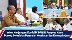 Terima Kunjungan Komisi IX DPR RI, Pemprov Kalsel Dorong Solusi atas Persoalan Kesehatan dan Ketenagakerjaan