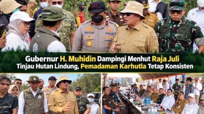 Gubernur H. Muhidin Dampingi Menhut Raja Juli Tinjau Hutan Lindung, Pemadaman Karhutla Tetap Konsisten