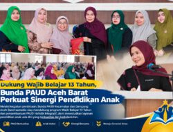 Dukung Wajib Belajar 13 Tahun, Bunda PAUD Aceh Barat Perkuat Sinergi Pendidikan Anak