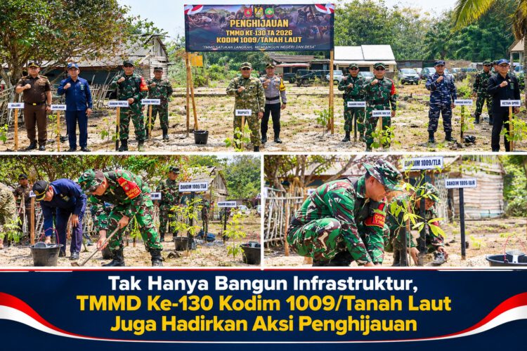 Tak Hanya Bangun Infrastruktur, TMMD Ke-130 Kodim 1009/Tanah Laut Juga Hadirkan Aksi Penghijauan