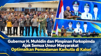 Gubernur H. Muhidin dan Pimpinan Forkopimda Ajak Semua Unsur Masyarakat Optimalkan Pemadaman Karhutla di Kalsel