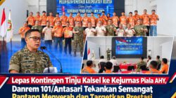 Lepas Kontingen Tinju Kalsel ke Kejurnas Piala AHY, Danrem 101/Antasari Tekankan Semangat Pantang Menyerah dan Targetkan Prestasi