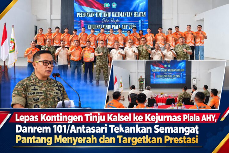 Lepas Kontingen Tinju Kalsel ke Kejurnas Piala AHY, Danrem 101/Antasari Tekankan Semangat Pantang Menyerah dan Targetkan Prestasi