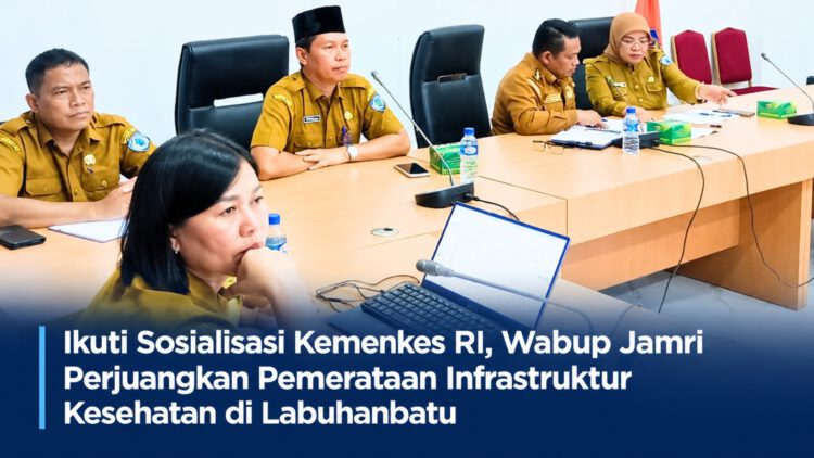Ikuti Sosialisasi Kemenkes RI, Wabup Jamri Perjuangkan Pemerataan Infrastruktur Kesehatan di Labuhanbatu