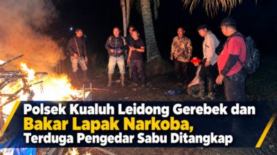 Polsek Kualuh Leidong Gerebek dan Bakar Lapak Narkoba, Terduga Pengedar Sabu Ditangkap