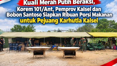 Kuali Merah Putih Beraksi, Korem 101/Ant, Pemprov Kalsel dan Bobon Santoso Siapkan Ribuan Porsi Makanan untuk Pejuang Karhutla Kalsel